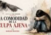 LA COMODIDAD DE LA CULPA AJENA
