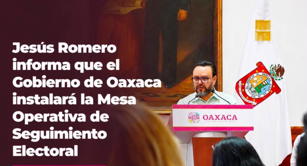 Jesus Romero informa que el Gobierno de Oaxaca instalará la Mesa Operativa de Seguimiento Electoral (MOSE)